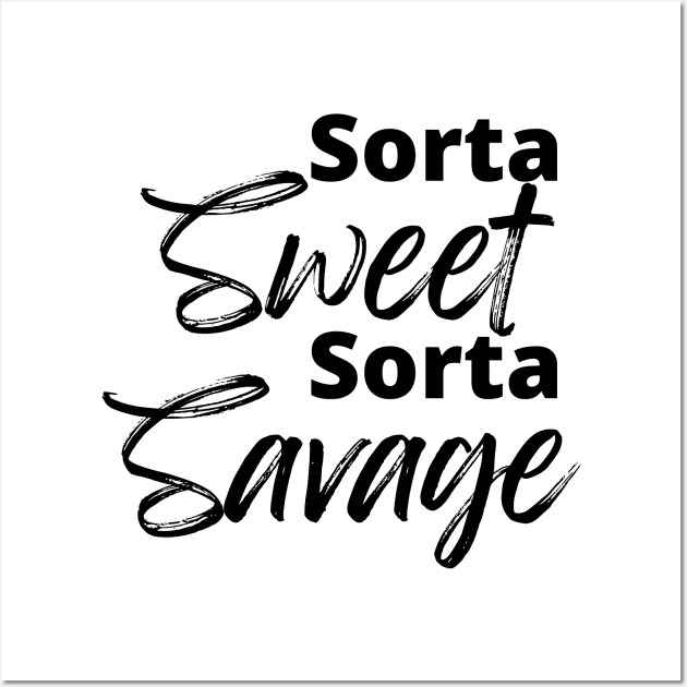 Sorta Sweet Sorta Savage, Funny Sarcastic Quote. Wall Art by That Cheeky Tee